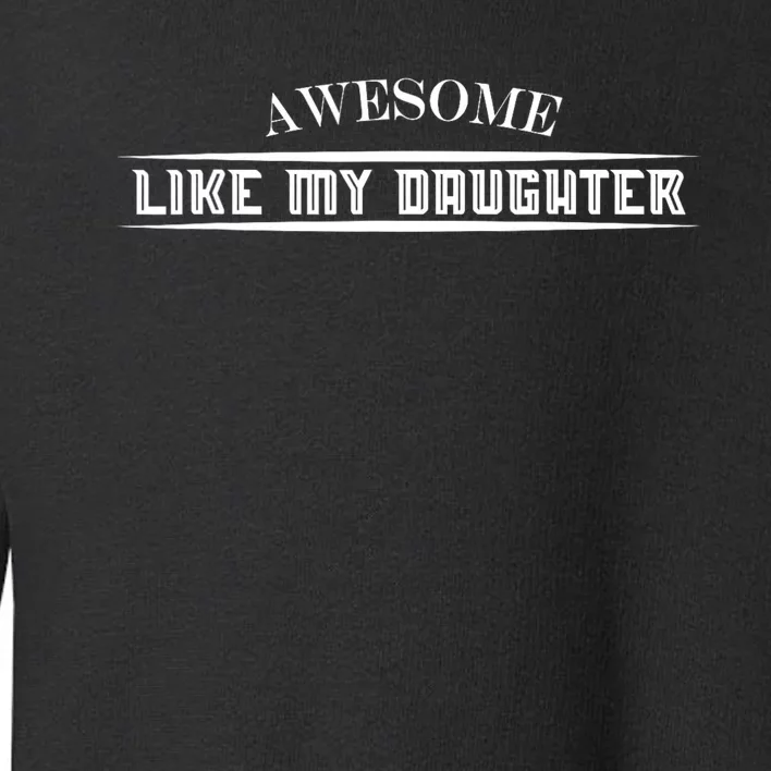 Awesome Like My Daughter Men Funny Fathers Day Dad Toddler Sweatshirt