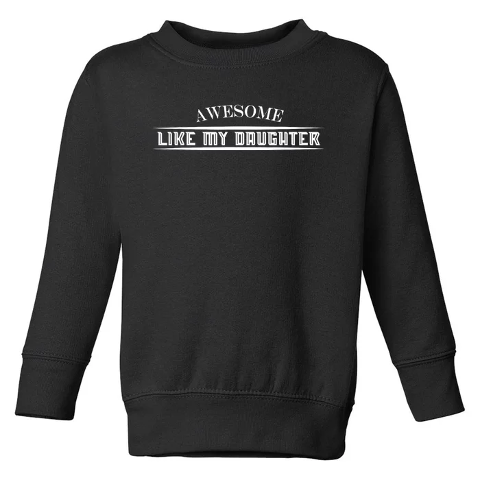 Awesome Like My Daughter Men Funny Fathers Day Dad Toddler Sweatshirt