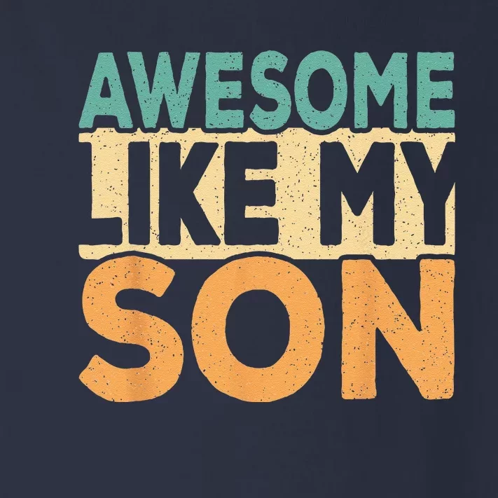 Awesome Like My Son Funny Dad Daddy Fathers Day Toddler Long Sleeve Shirt