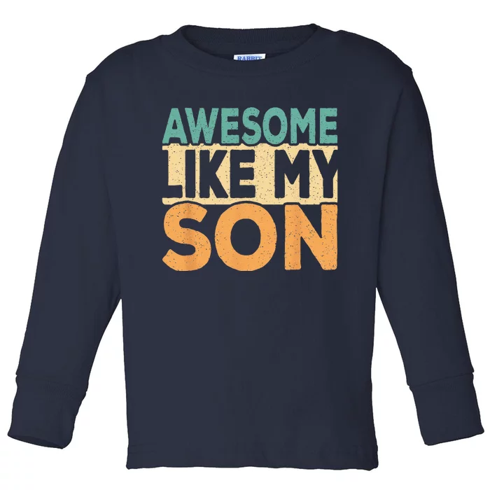 Awesome Like My Son Funny Dad Daddy Fathers Day Toddler Long Sleeve Shirt