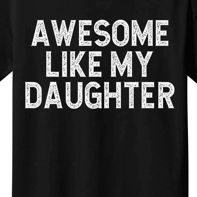 Awesome Like My Daughter Dad Joke  Parents' Day Kids T-Shirt