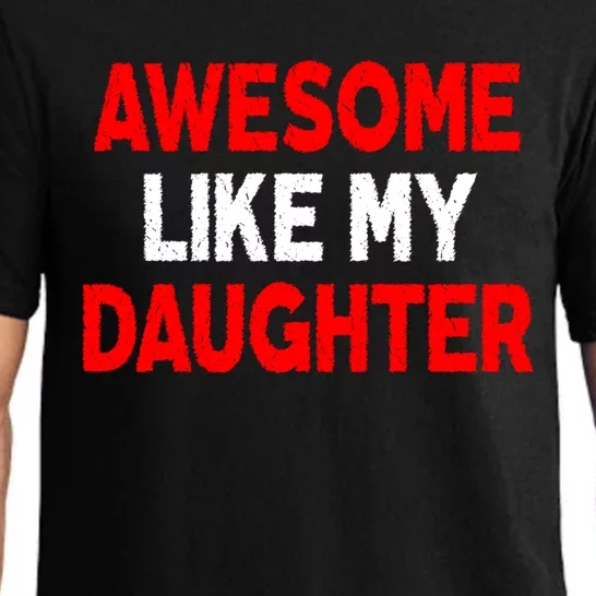 Awesome Like My Daughter Funny Fathers Day For Dad Gift Pajama Set