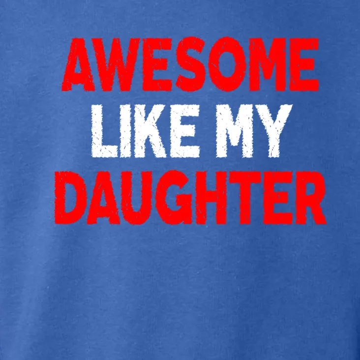 Awesome Like My Daughter Funny Fathers Day For Dad Gift Toddler Hoodie