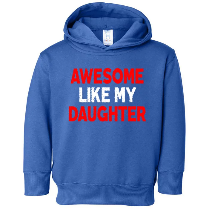 Awesome Like My Daughter Funny Fathers Day For Dad Gift Toddler Hoodie