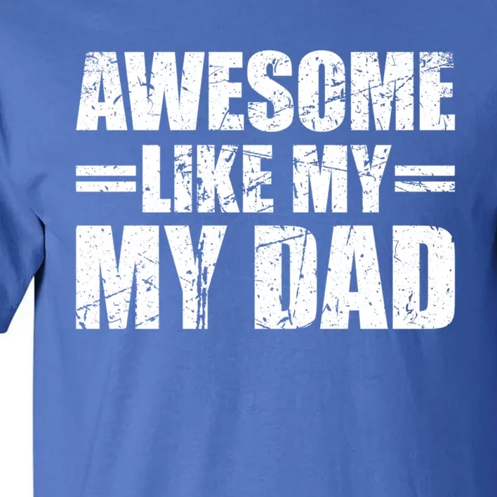 Awesome Like My Dad Cool Gift Tall T-Shirt