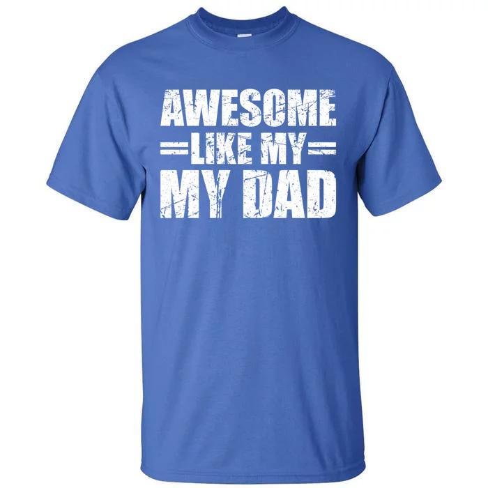 Awesome Like My Dad Cool Gift Tall T-Shirt