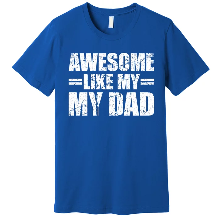 Awesome Like My Dad Cool Gift Premium T-Shirt