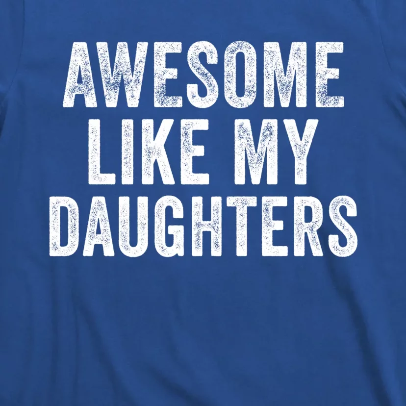 Awesome Like My Daughter Funny Gift Funny Fathers Day Dad Cute Gift T-Shirt