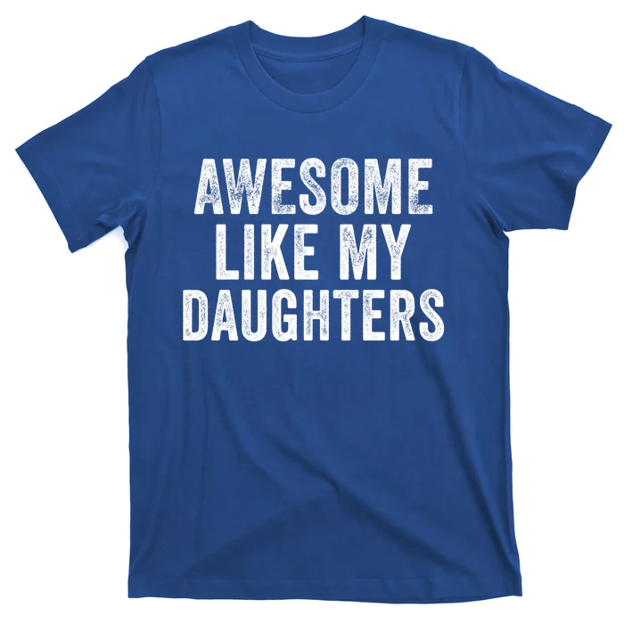 Awesome Like My Daughter Funny Gift Funny Fathers Day Dad Cute Gift T-Shirt