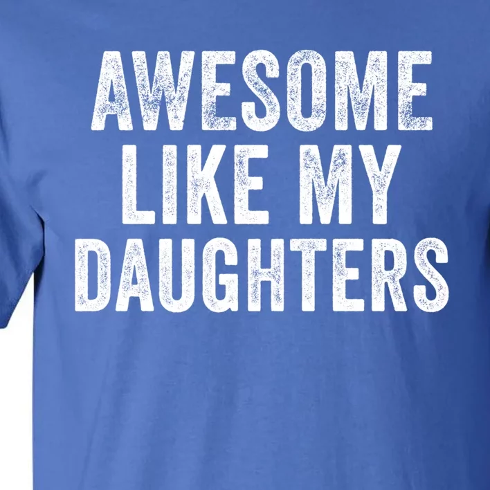 Awesome Like My Daughter Funny Gift Funny Fathers Day Dad Cute Gift Tall T-Shirt