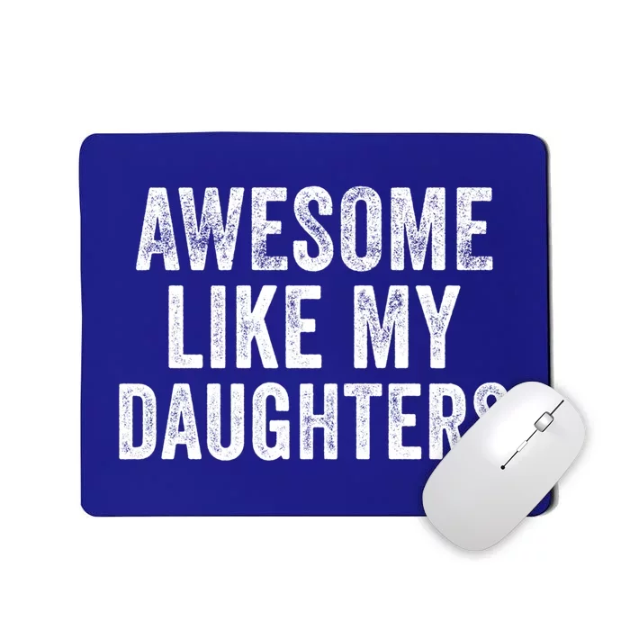 Awesome Like My Daughter Funny Gift Funny Fathers Day Dad Cute Gift Mousepad