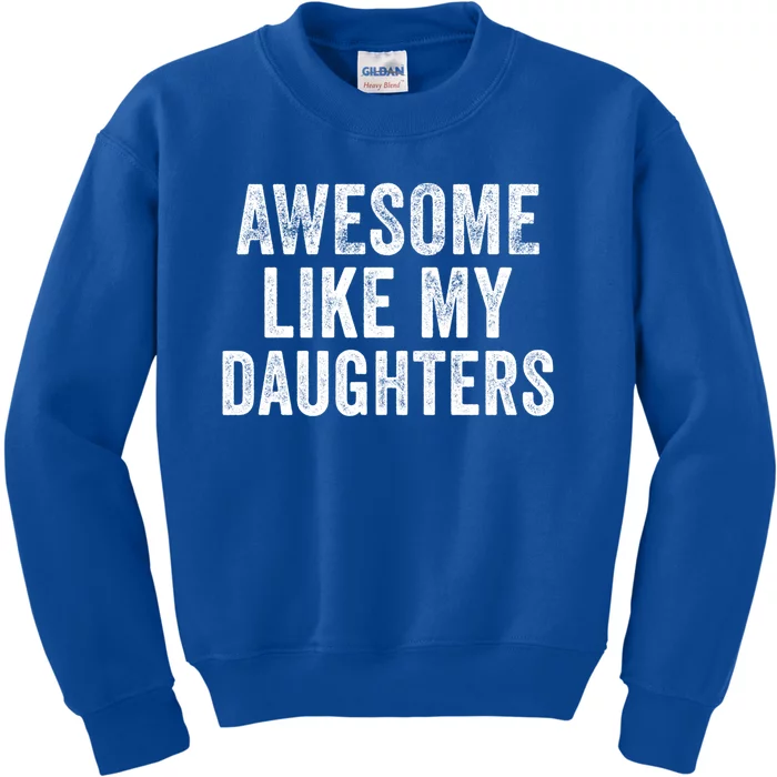 Awesome Like My Daughter Funny Gift Funny Fathers Day Dad Cute Gift Kids Sweatshirt