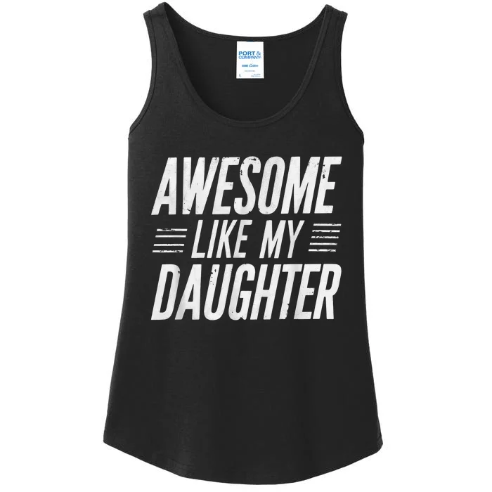 Awesome Like My Daughter Gifts Funny Fathers Day Dad Ladies Essential Tank