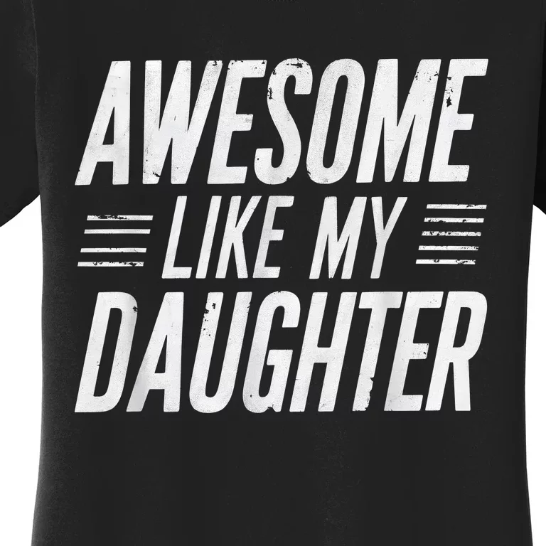 Awesome Like My Daughter Gifts Funny Fathers Day Dad Women's T-Shirt