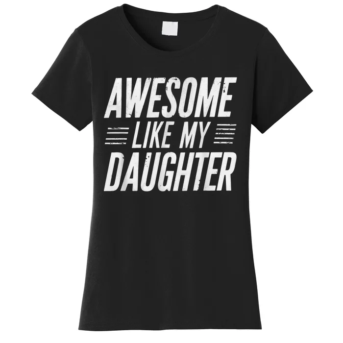 Awesome Like My Daughter Gifts Funny Fathers Day Dad Women's T-Shirt