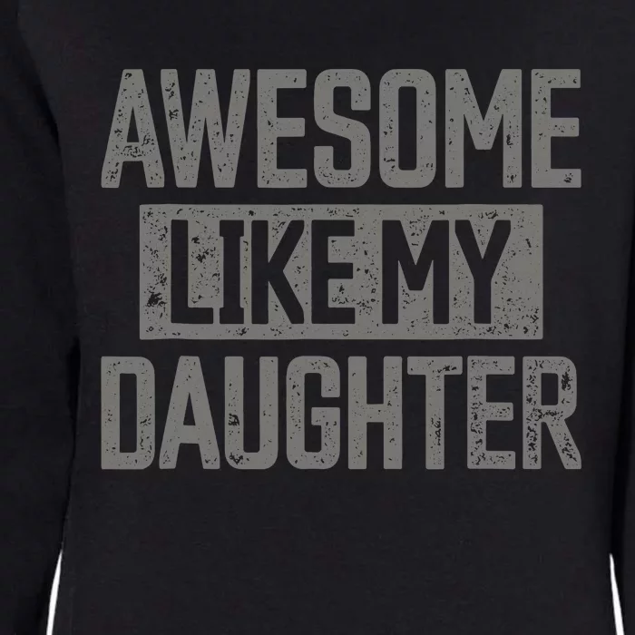 Awesome Like My Daughter Girl Funny FatherS Day Womens California Wash Sweatshirt