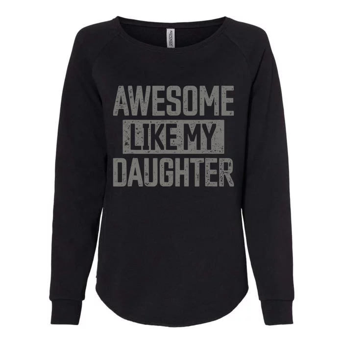 Awesome Like My Daughter Girl Funny FatherS Day Womens California Wash Sweatshirt