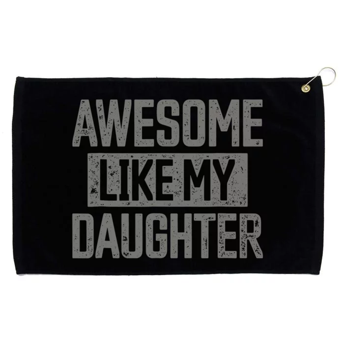 Awesome Like My Daughter Girl Funny FatherS Day Grommeted Golf Towel