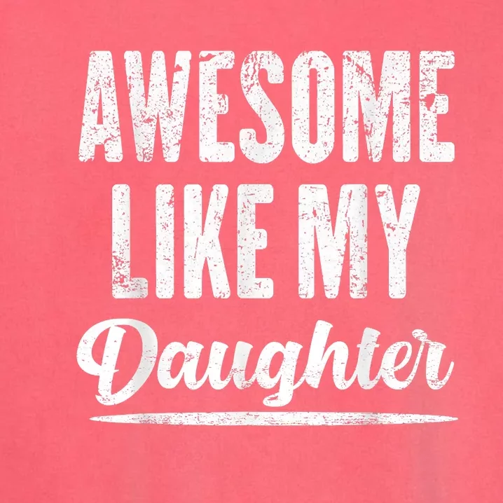 Awesome Like My Daughter Funny Fathers Day Garment-Dyed Sweatshirt