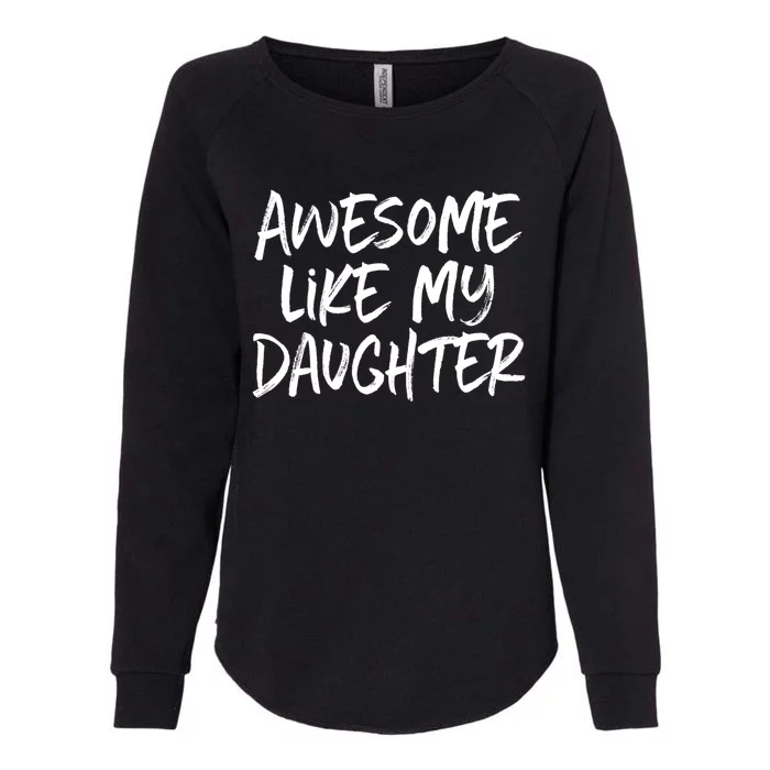 Awesome Like My Daughter Dad Mom Cool Gift Womens California Wash Sweatshirt