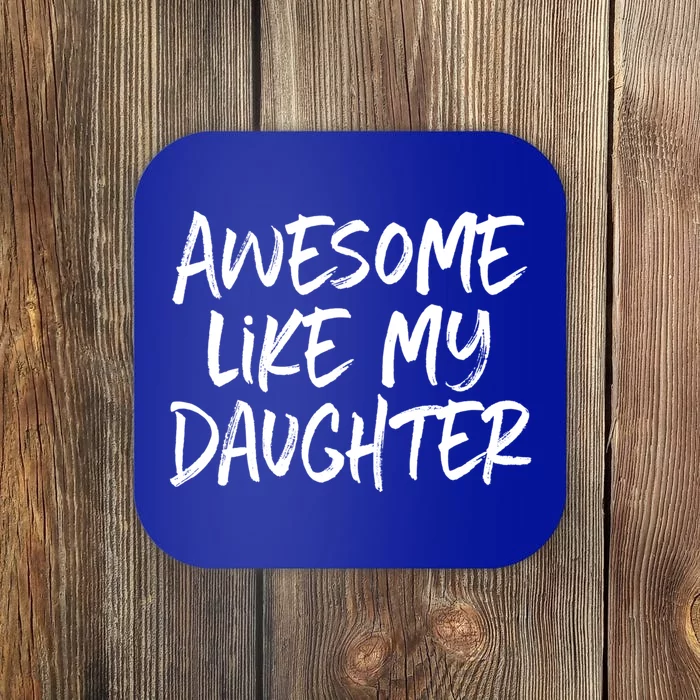 Awesome Like My Daughter Dad Mom Cool Gift Coaster