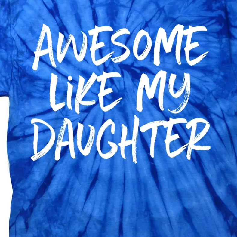 Awesome Like My Daughter Dad Mom Cool Gift Tie-Dye T-Shirt