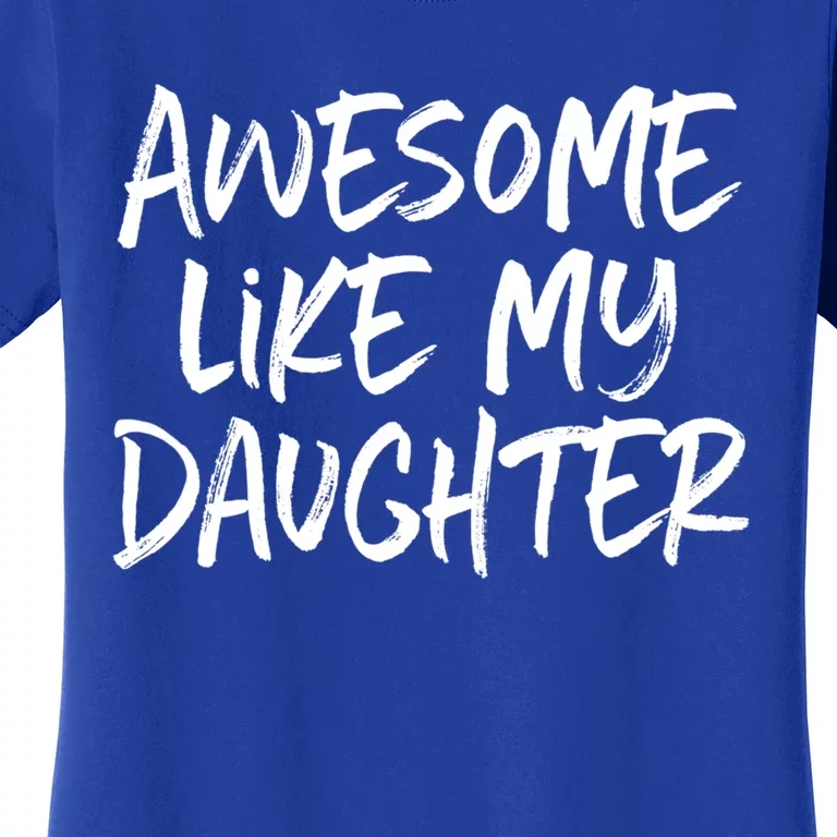 Awesome Like My Daughter Dad Mom Cool Gift Women's T-Shirt