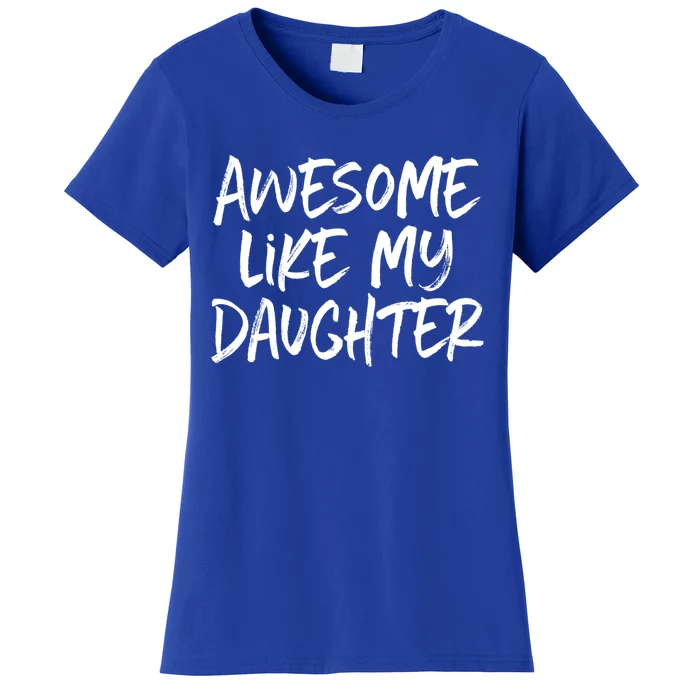 Awesome Like My Daughter Dad Mom Cool Gift Women's T-Shirt