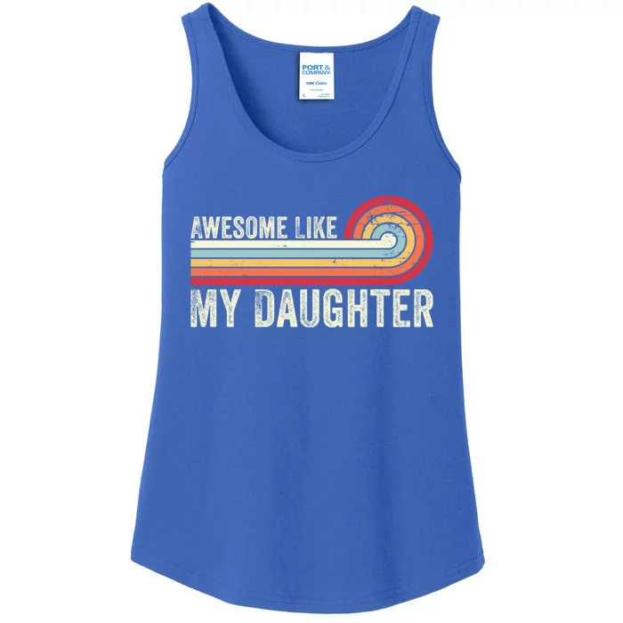 Awesome Like My Daughter Funny Gift Funny Fathers Day Dad Great Gift Ladies Essential Tank