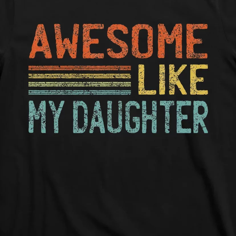 Awesome Like My Daughter Gifts Funny Fathers Day Dad T-Shirt