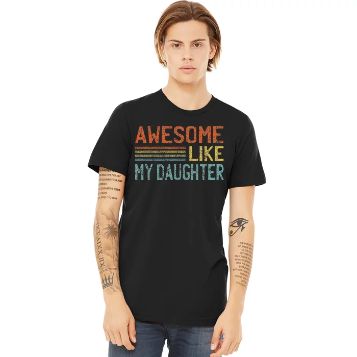 Awesome Like My Daughter Gifts Funny Fathers Day Dad Premium T-Shirt