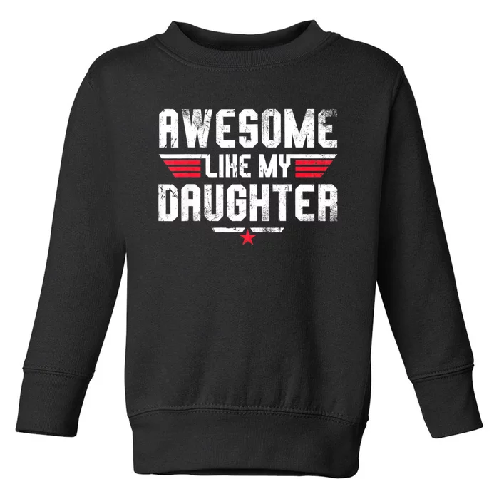 Awesome Like My Daughter Funny Fathers Day Dad Toddler Sweatshirt