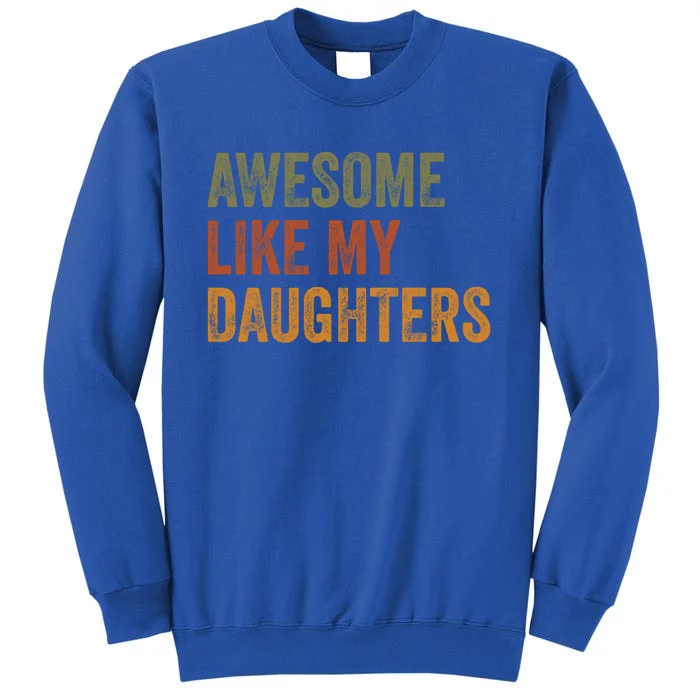 Awesome Like My Daughters Dad Mom Retro Vintage Text Great Gift Tall Sweatshirt