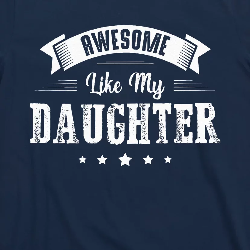 Awesome Like My Daughter Gifts Dad Joke Fathers Day Dad T-Shirt