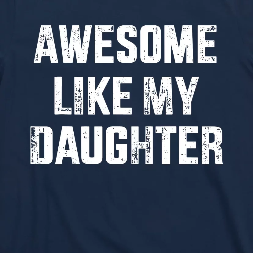 Awesome Like My Daughter For Dad And Fathers Day T-Shirt