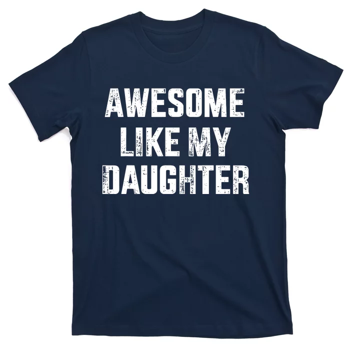 Awesome Like My Daughter For Dad And Fathers Day T-Shirt