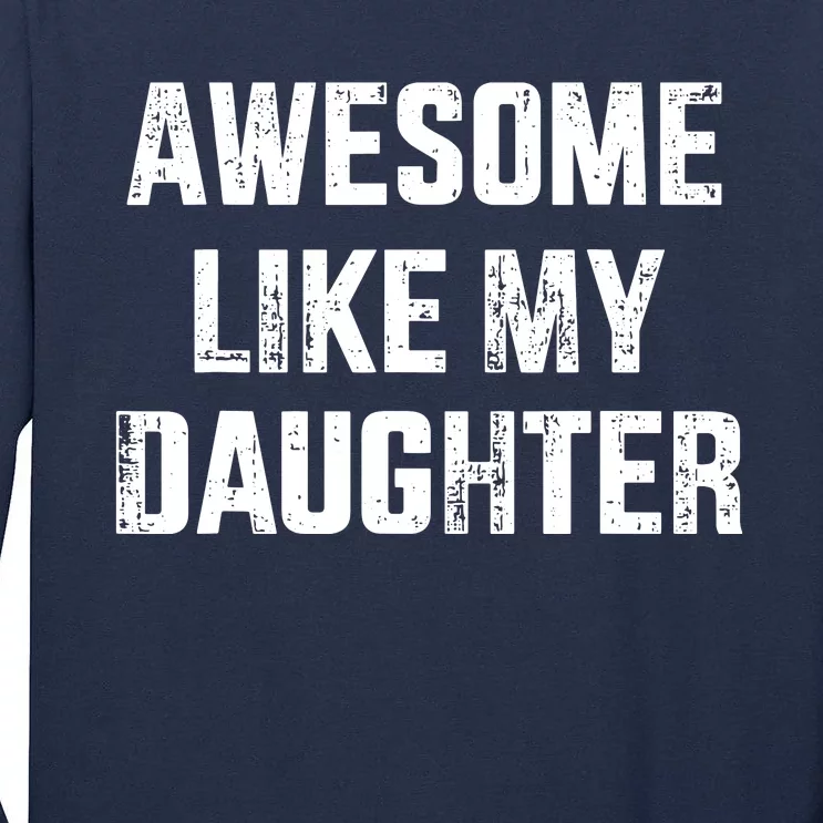 Awesome Like My Daughter For Dad And Fathers Day Tall Long Sleeve T-Shirt