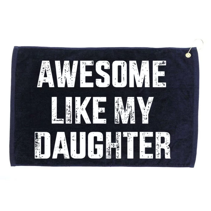 Awesome Like My Daughter For Dad And Fathers Day Grommeted Golf Towel