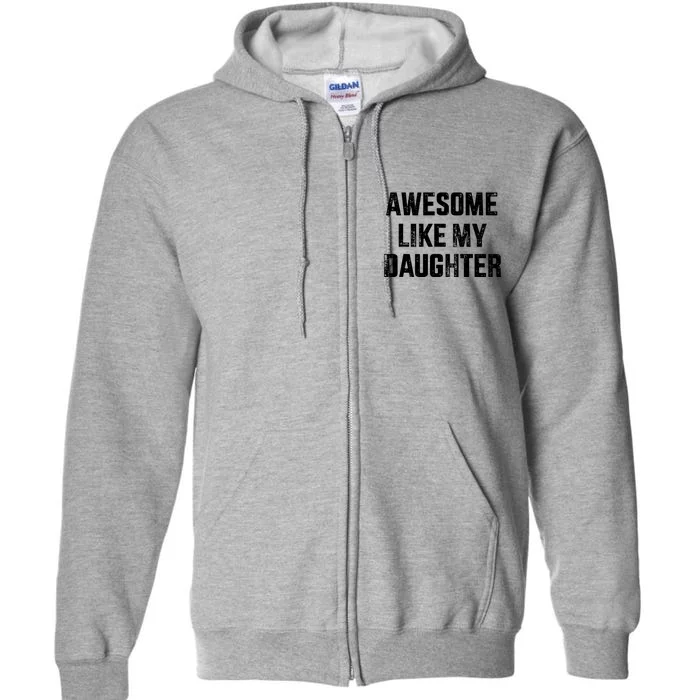 Awesome Like My Daughter For Dad And Fathers Day Full Zip Hoodie