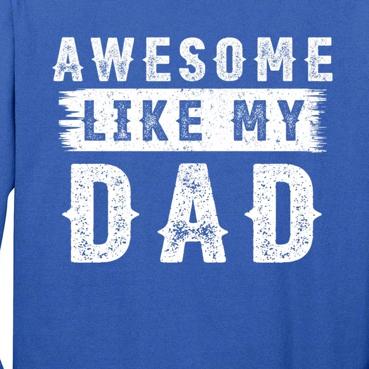 Awesome Like My Dad Retro Tee Funny Fathers Day Dady Funny Gift Tall Long Sleeve T-Shirt