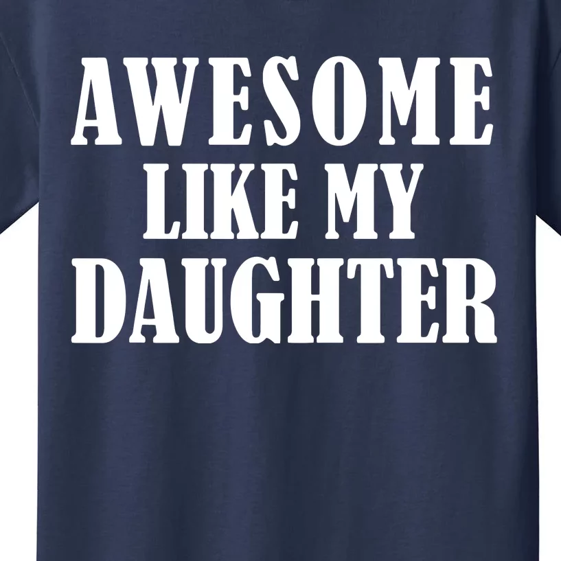 Awesome Like My Daughter Funny Fathers Day Gift Dad Kids T-Shirt