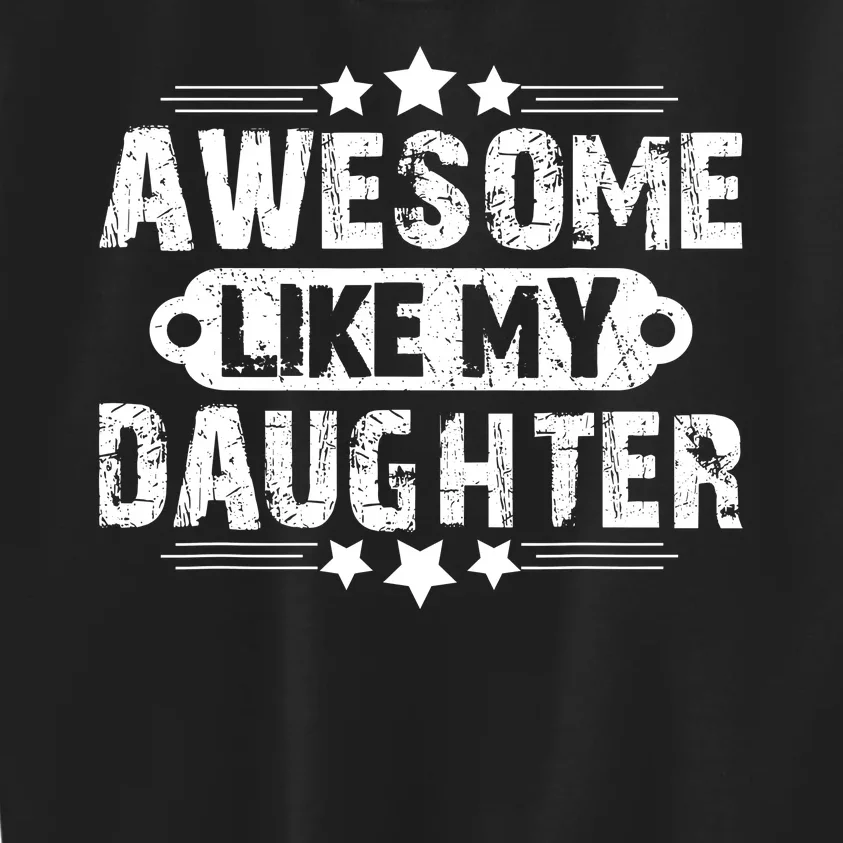 AWESOME LIKE MY DAUGHTER Funny Fathers Day Gift Dad Joke Kids Sweatshirt