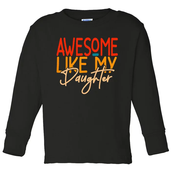 Awesome Like My Daughter Present Dad Joke Fathers Day Toddler Long Sleeve Shirt