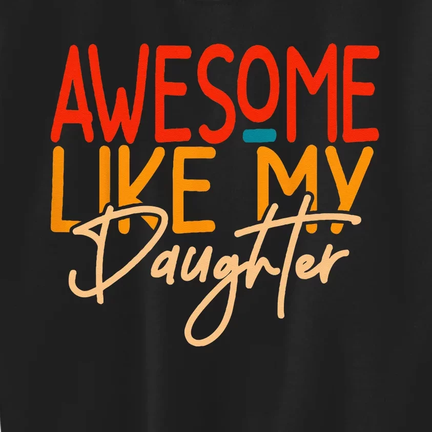 Awesome Like My Daughter Present Dad Joke Fathers Day Kids Sweatshirt