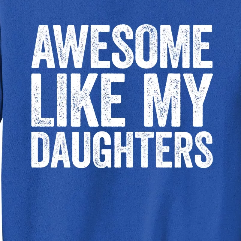 Awesome Like My Daughters Gift Fathers Day Gift Meaningful Gift Sweatshirt