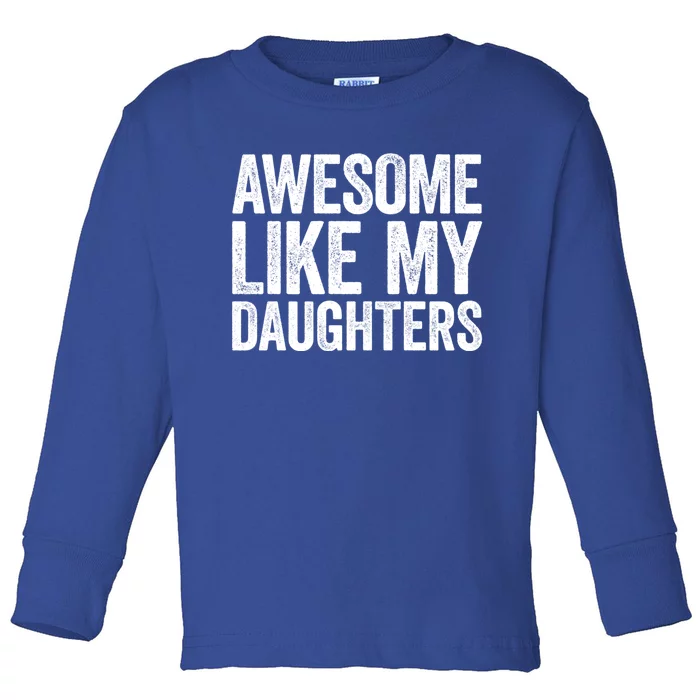 Awesome Like My Daughters Gift Fathers Day Gift Meaningful Gift Toddler Long Sleeve Shirt