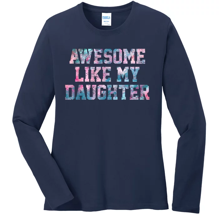 Awesome Like My Daughter Family Lovers Funny Fathers Day Ladies Long Sleeve Shirt