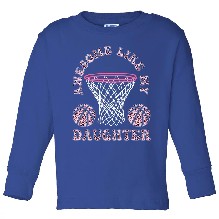 Awesome Like My Daughter FatherS Day Leopard Basketball Meaningful Gift Toddler Long Sleeve Shirt