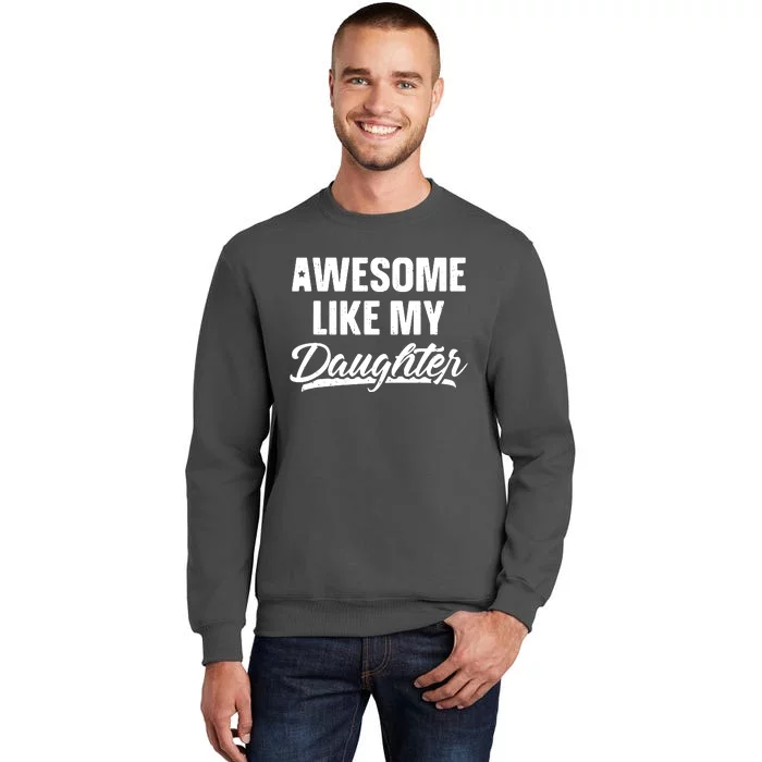 Awesome Like My Daughter Shirts Gift Funny Fathers Day Tall Sweatshirt