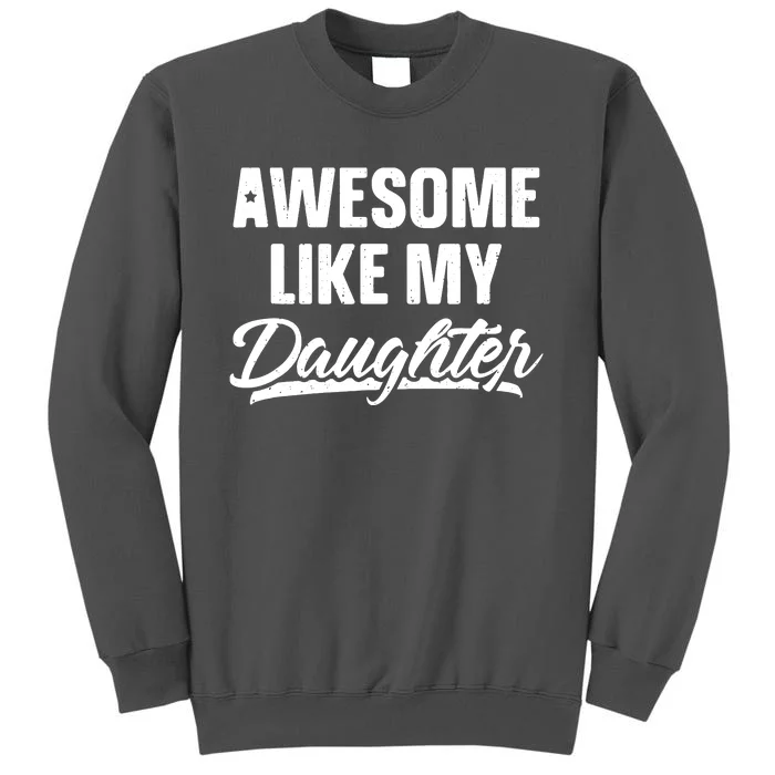 Awesome Like My Daughter Shirts Gift Funny Fathers Day Tall Sweatshirt